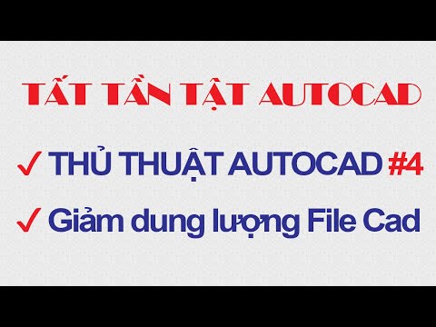 ✅ Thủ thuật AutoCAD 4: Thịnh giảm dung lượng file Cad từ 137MB xuống còn 23MB