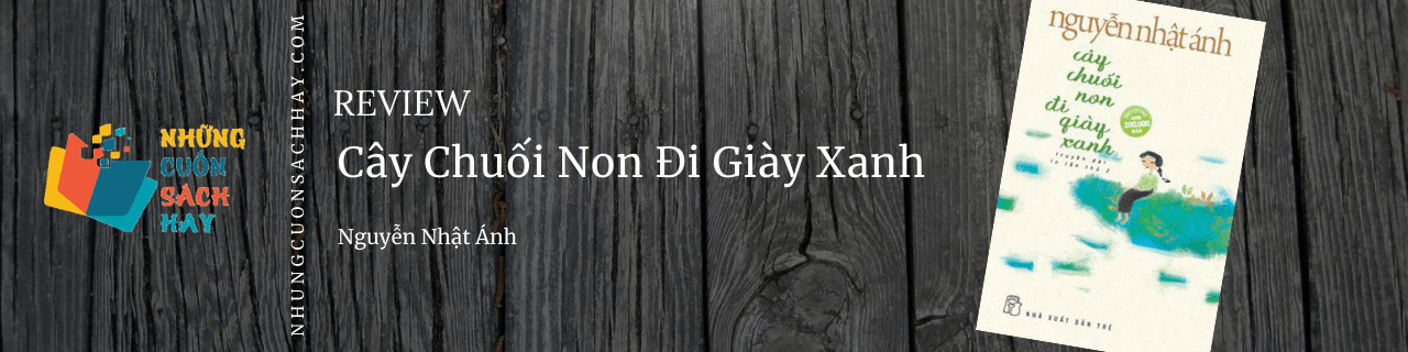 Review Cây chuối non đi giày xanh - Nguyễn Nhật Ánh